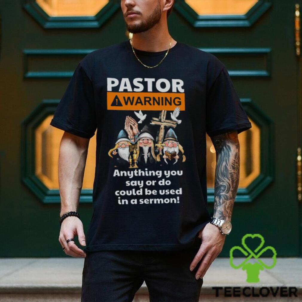 Pastor Warning Anything You Say Or Do T Shirt, Gift For Jesus Lovers, T shirt For Men and Women Pastor Warning Anything You Say Or Do T Shirt, Gift For Jesus Lovers, T shirt For Men and Women