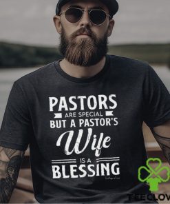 Pastors Are Special But A Pastor's Wife Is A Blessing Classic T Shirt 1 Pastors Are Special But A Pastor's Wife Is A Blessing Classic T Shirt