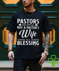 Pastors Are Special But A Pastor's Wife Is A Blessing Classic T Shirt 3 Pastors Are Special But A Pastor's Wife Is A Blessing Classic T Shirt