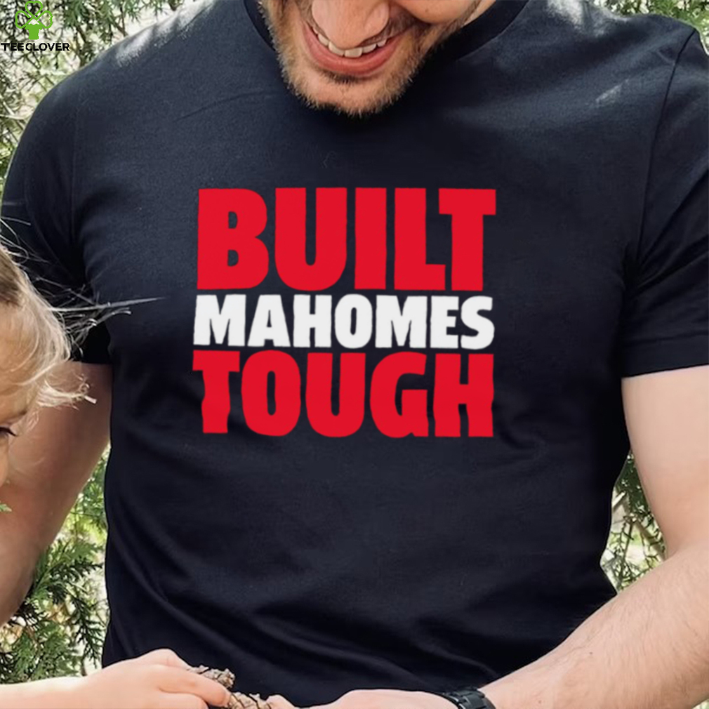 Patrick Mahomes II Kansas City Chiefs Built Mahomes tough 2023 shirt Patrick Mahomes II Kansas City Chiefs Built Mahomes tough 2023 shirt