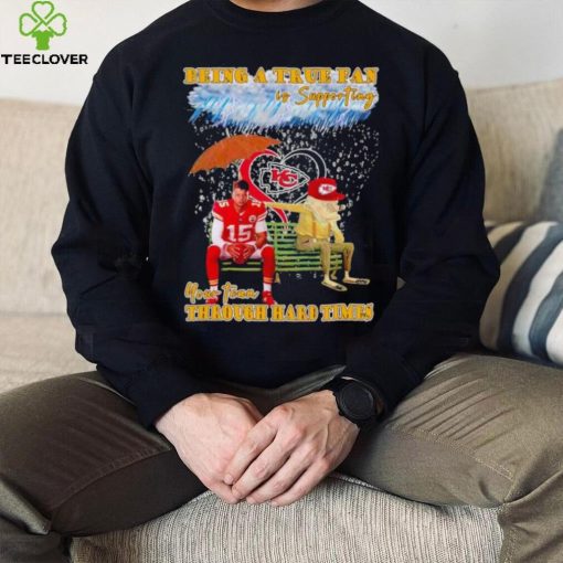 Patrick Mahomes being a true fan is supporting your team through hard times shirt