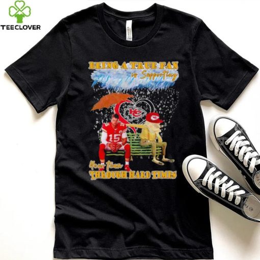 Patrick Mahomes being a true fan is supporting your team through hard times shirt