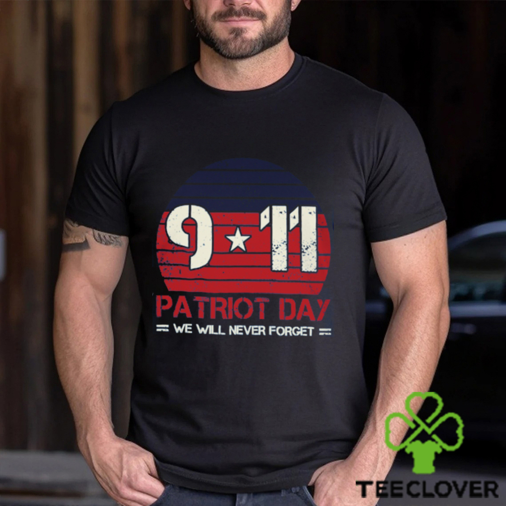 Patriot Day We Will Never Forget Classic T Shirt Patriot Day We Will Never Forget Classic T Shirt