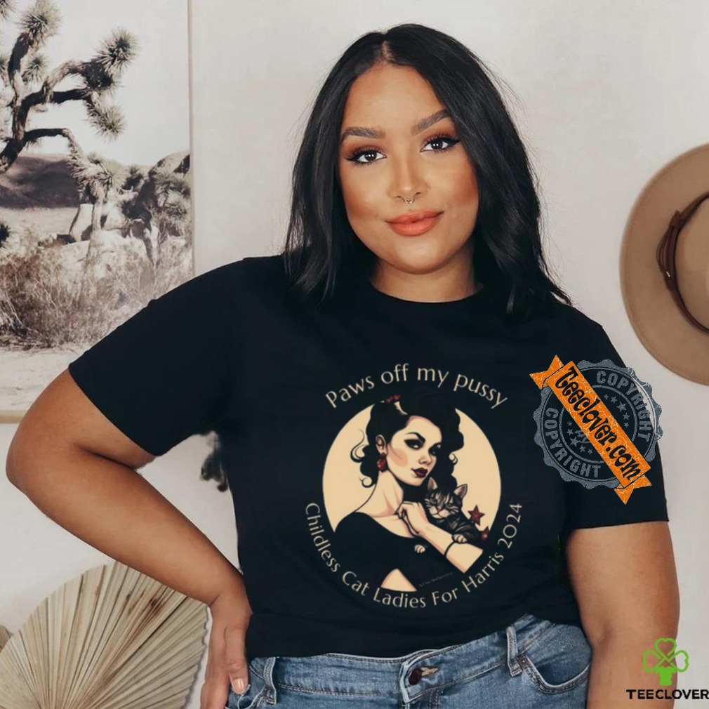 Paws Off My Pussy Childless Cat Ladies For Harris 2024 Tee Shirt Paws Off My Pussy Childless Cat Ladies For Harris 2024 Tee Shirt