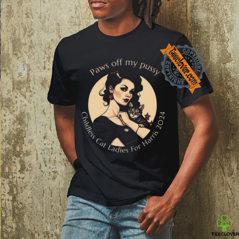 Paws Off My Pussy Childless Cat Ladies For Harris 2024 Tee Shirt Paws Off My Pussy Childless Cat Ladies For Harris 2024 Tee Shirt