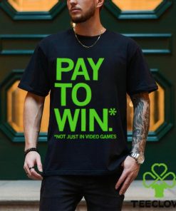 Pay to win not just in video games shirt