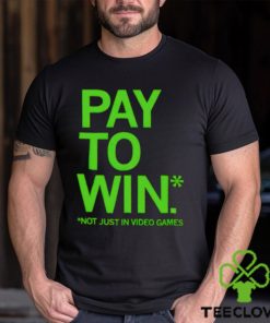 Pay to win not just in video games hoodie, sweater, longsleeve, shirt v-neck, t-shirt