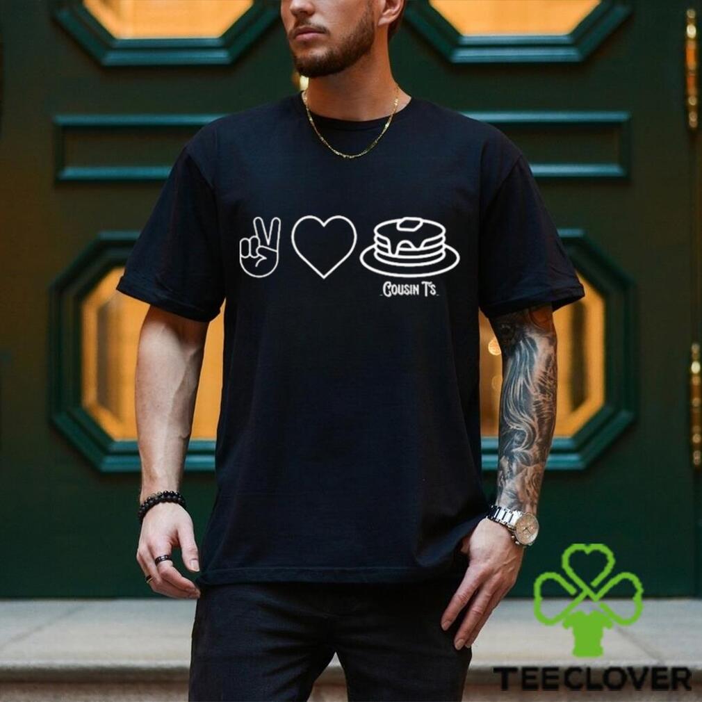 Peace Love Pancakes Cousin T’s T Shirt Peace Love Pancakes Cousin T’s T Shirt