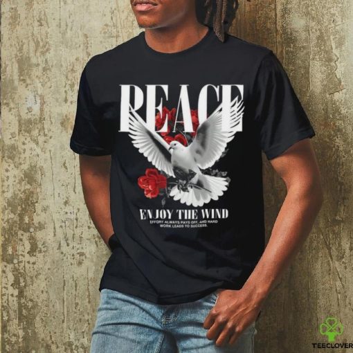 Peace ẹnouy the wind effort always pays off, and hard work leads to success hoodie, sweater, longsleeve, shirt v-neck, t-shirt