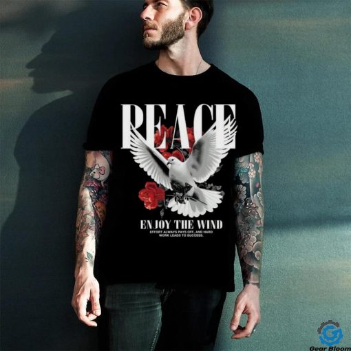 Peace ẹnouy the wind effort always pays off, and hard work leads to success hoodie, sweater, longsleeve, shirt v-neck, t-shirt