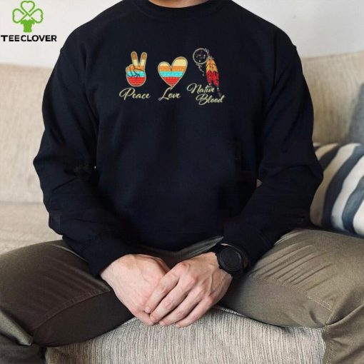 Peace love native blood indigenous people homeland indian hoodie, sweater, longsleeve, shirt v-neck, t-shirt