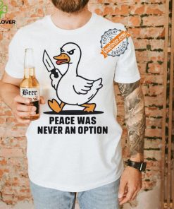 Peace was never an option duck shirt