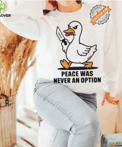Peace was never an option duck shirt