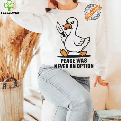 Peace was never an option duck shirt