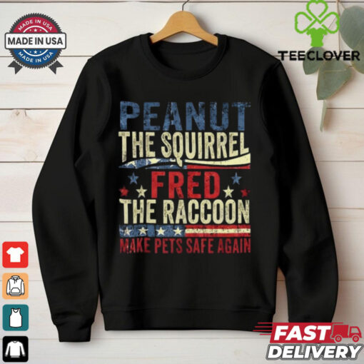 Peanut The Squirrel And Fred The Raccoon Make Pets Safe Again T Shirt