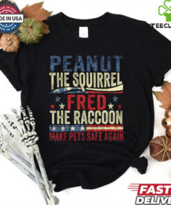 Peanut The Squirrel And Fred The Raccoon Make Pets Safe Again T Shirt