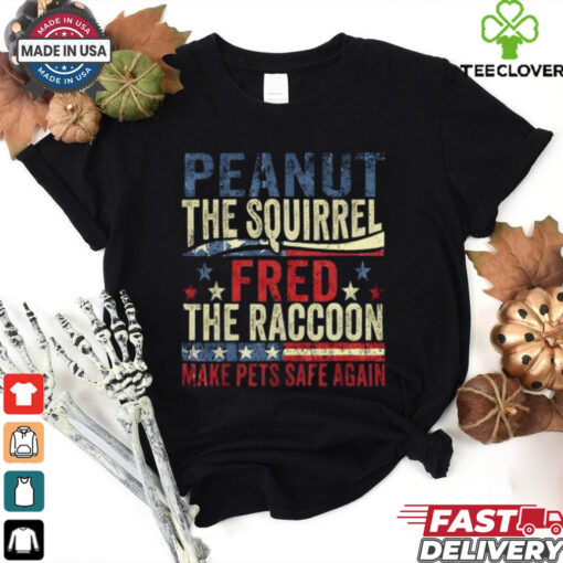 Peanut The Squirrel And Fred The Raccoon Make Pets Safe Again T Shirt