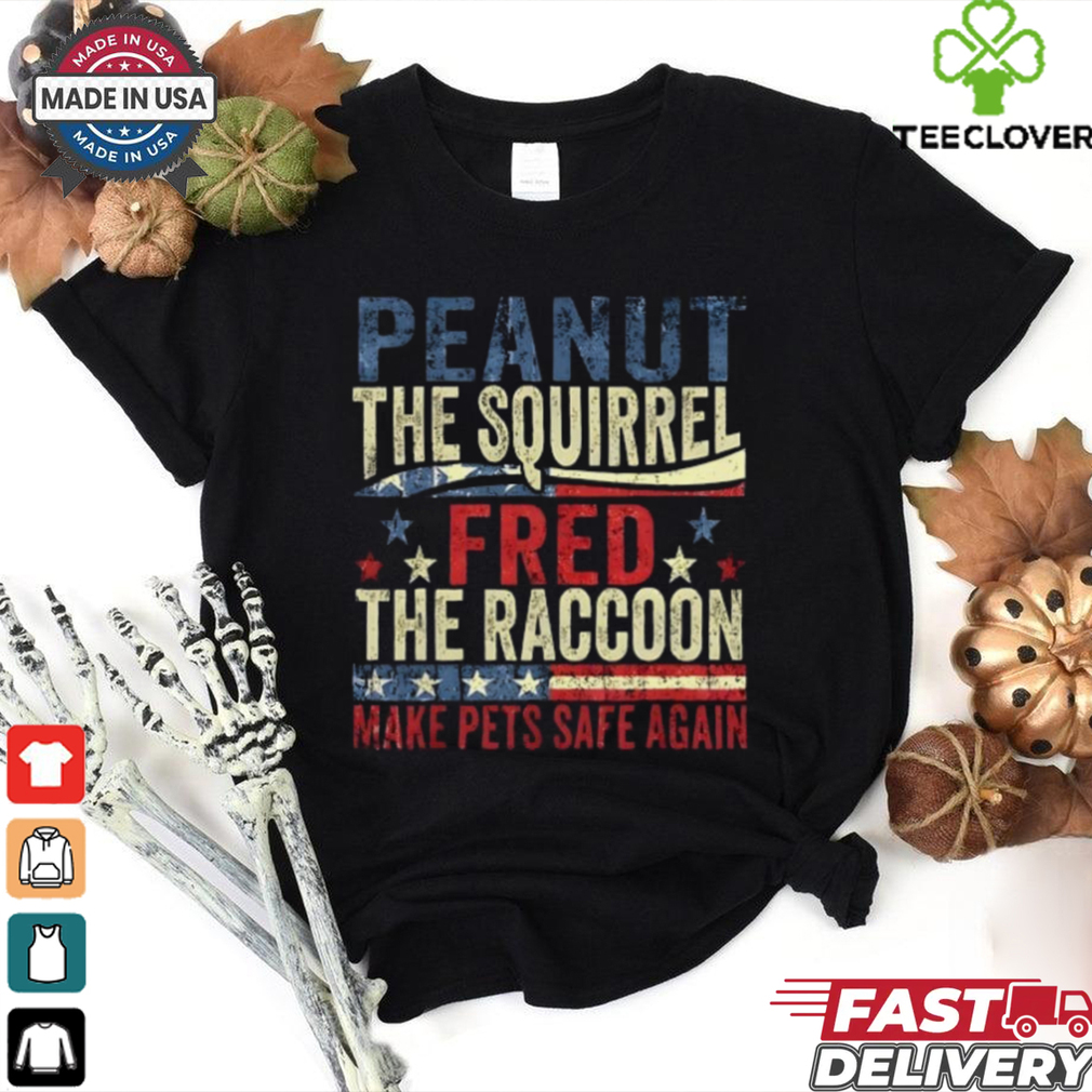 Peanut The Squirrel And Fred The Raccoon Make Pets Safe Again T Shirt Peanut The Squirrel And Fred The Raccoon Make Pets Safe Again T Shirt