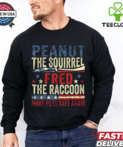 Peanut The Squirrel And Fred The Raccoon Make Pets Safe Again T Shirt