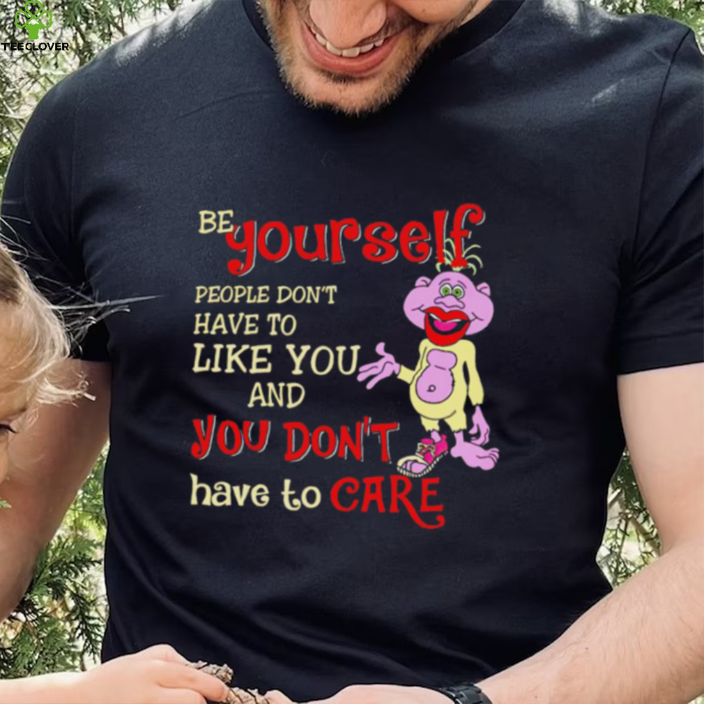 Peanut be yourself people don’t have to like you and you don’t have to care shirt