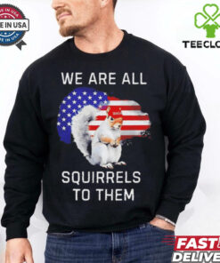 Peanut we are all squirrels to them USA flag shirt