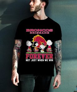 Peanuts Broncos Brisbane forever not just when we win shirt