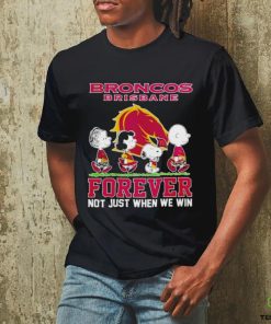 Peanuts Broncos Brisbane forever not just when we win hoodie, sweater, longsleeve, shirt v-neck, t-shirt