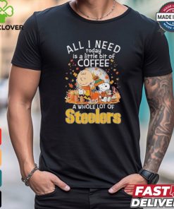 Peanuts Characters All I Need Today Is A Little Bit Of Coffee And A Whole Lot Of Pittsburgh Steelers Shirt