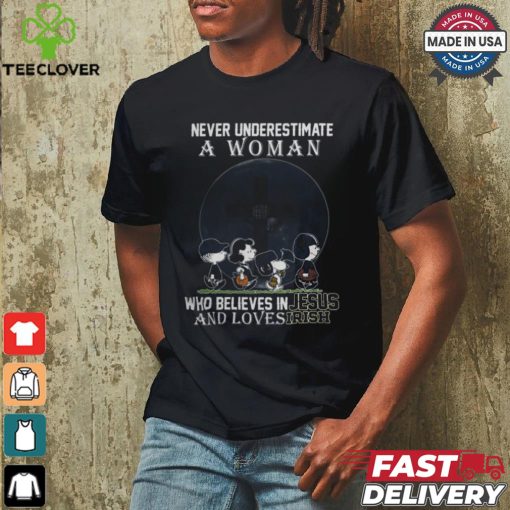 Peanuts Characters Never Underestimate A Woman Who Believes In Jesus And Loves Notre Dame Fighting Irish Shirt