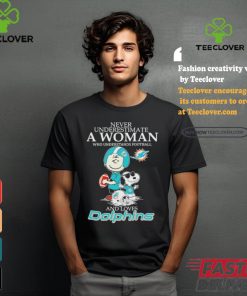 Peanuts Characters Never Underestimate A Woman Who Understands Football And Loves Miami Dolphins T shirt