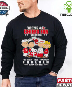 Peanuts Forever a Chiefs fan win or lose yesterday today tomorrow forever no matter what shirt