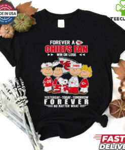 Peanuts Forever a Chiefs fan win or lose yesterday today tomorrow forever no matter what shirt