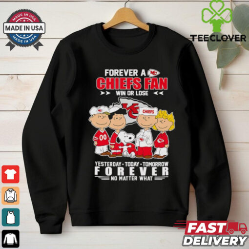Peanuts Forever a Chiefs fan win or lose yesterday today tomorrow forever no matter what shirt