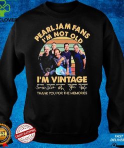 Pearl Jam Fans Im Not Old Im Vintage Thank You For The Memories Signature Shirt