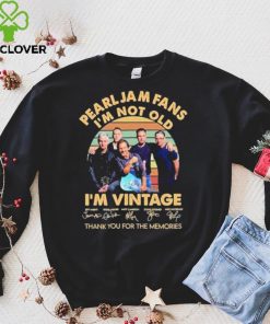 Pearl Jam Fans Im Not Old Im Vintage Thank You For The Memories Signature Shirt