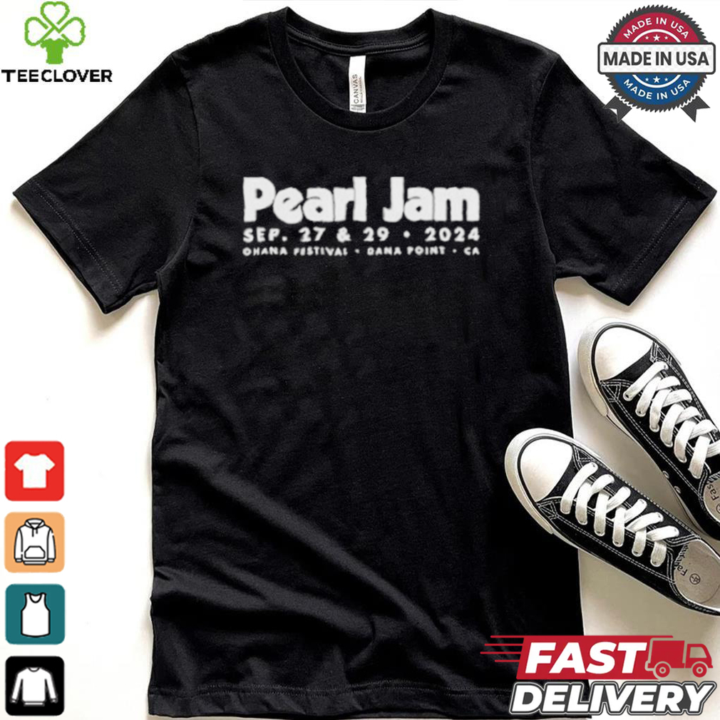 Pearl Jam Sep 27 and 29 2024 Ohana Festival Dana Point, CA Tour shirt Pearl Jam Sep 27 and 29 2024 Ohana Festival Dana Point, CA Tour shirt
