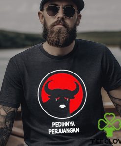 Pedihnya Perjuangan Shirt