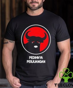 Pedihnya Perjuangan Shirt