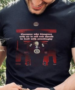 Pedo Fuhrer Joe Biden everyone who disagrees with me is evil and should be dealt with accordingly shirt