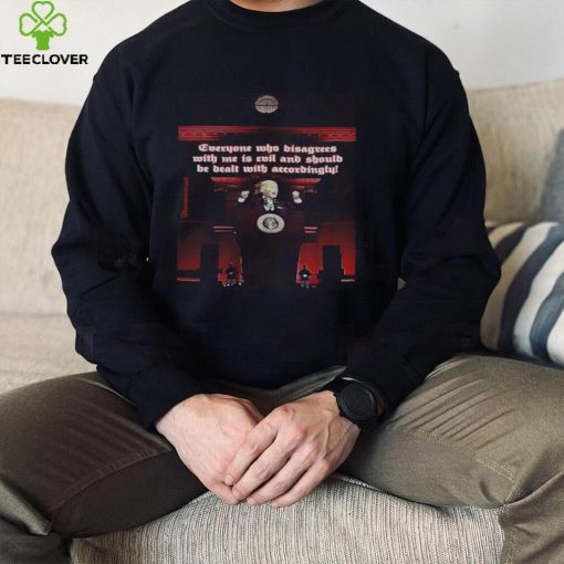 Pedo Fuhrer Joe Biden everyone who disagrees with me is evil and should be dealt with accordingly hoodie, sweater, longsleeve, shirt v-neck, t-shirt
