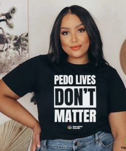 Pedo Lives Don’t Matter Shirt