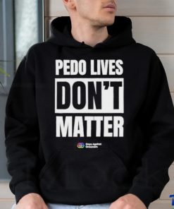 Pedo Lives Don’t Matter Shirt