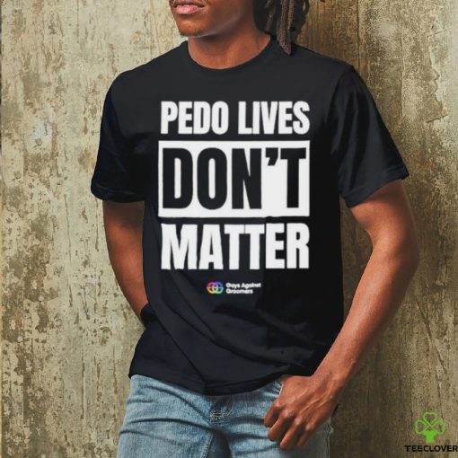 Pedo Lives Don’t Matter Shirt