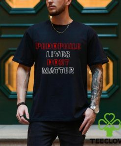 Pedophile Lives Dont Matter Shirt