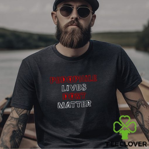 Pedophile Lives Dont Matter Shirt