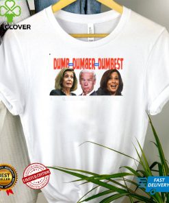 Pelosi, Biden, Harris, Are Dumb & Dumber & Dumbest Funny T Shirt