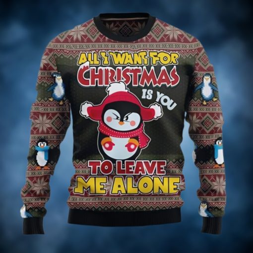 Penguin All I Want For Christmas Is You To Leave Me Alone Ugly Christmas Sweater