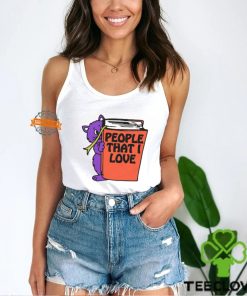 People That I Love, You! Shirt