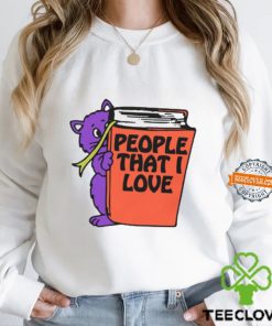 People That I Love, You! Shirt