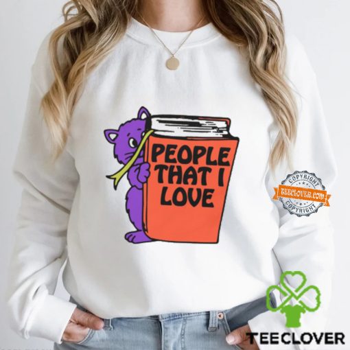 People That I Love, You! Shirt